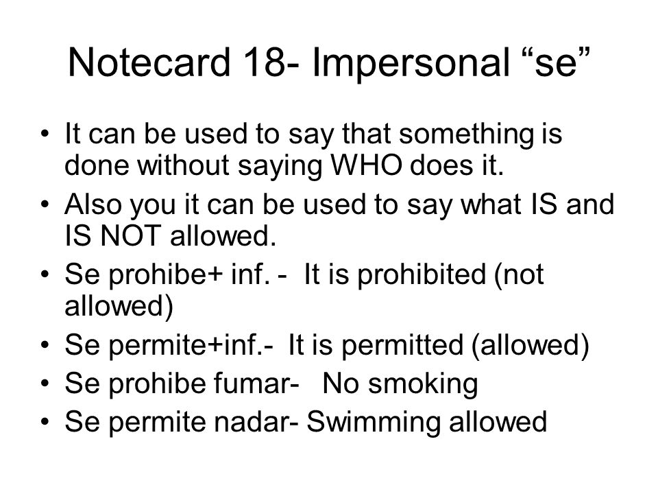 Notecard 18- Impersonal se It can be used to say that something is done without saying WHO does it.