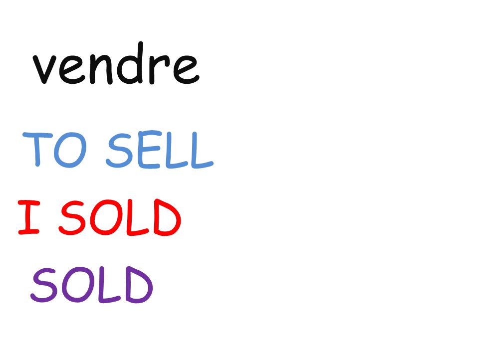 vendre TO SELL I SOLD SOLD