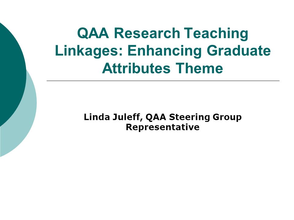 QAA Research Teaching Linkages: Enhancing Graduate Attributes Theme Linda Juleff, QAA Steering Group Representative