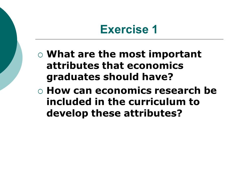 Exercise 1 What are the most important attributes that economics graduates should have.