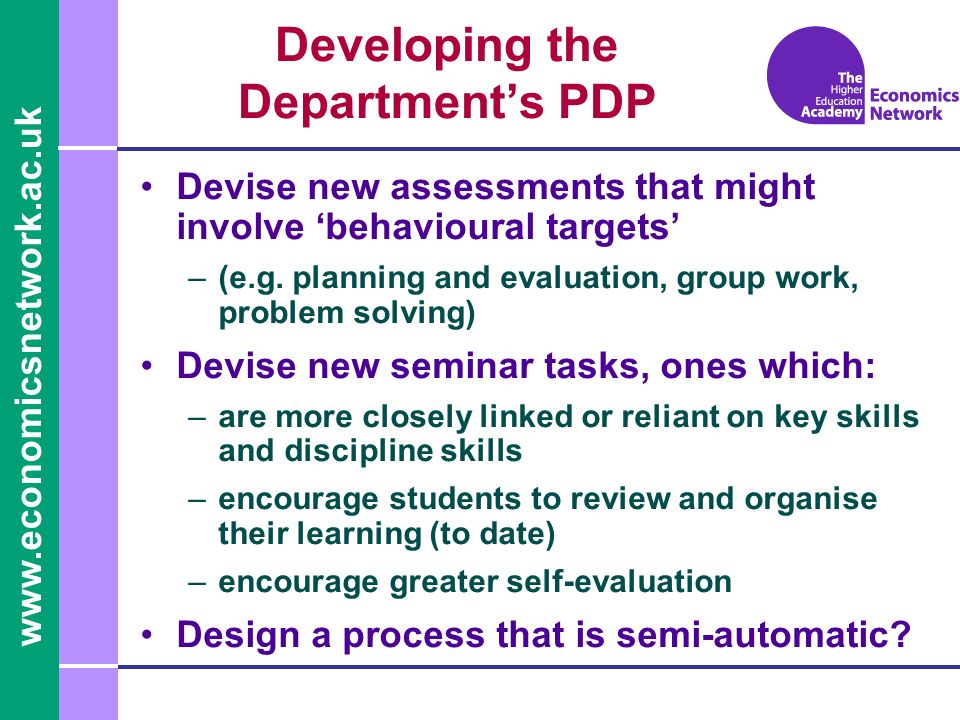 Devise new assessments that might involve behavioural targets –(e.g.