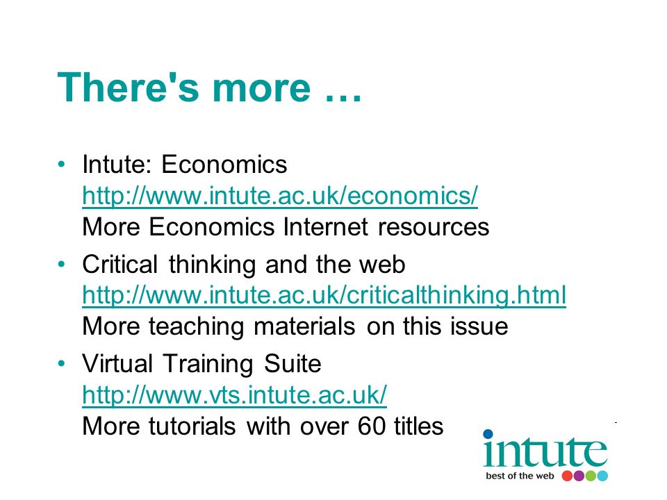There s more … Intute: Economics   More Economics Internet resources   Critical thinking and the web   More teaching materials on this issue   Virtual Training Suite   More tutorials with over 60 titles