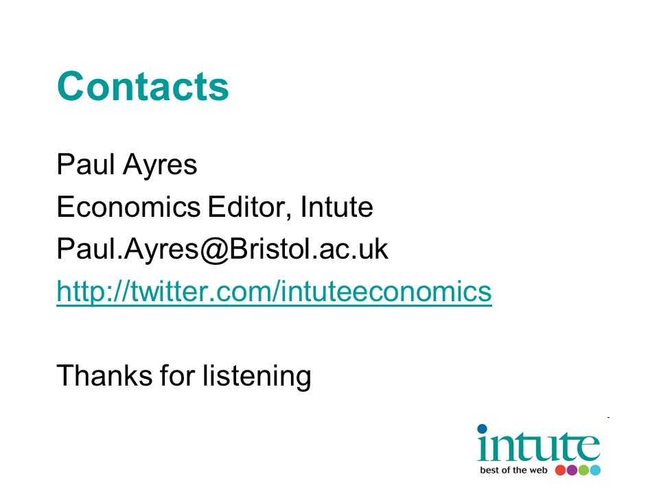 Contacts Paul Ayres Economics Editor, Intute   Thanks for listening