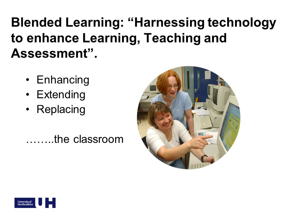 Blended Learning: Harnessing technology to enhance Learning, Teaching and Assessment.