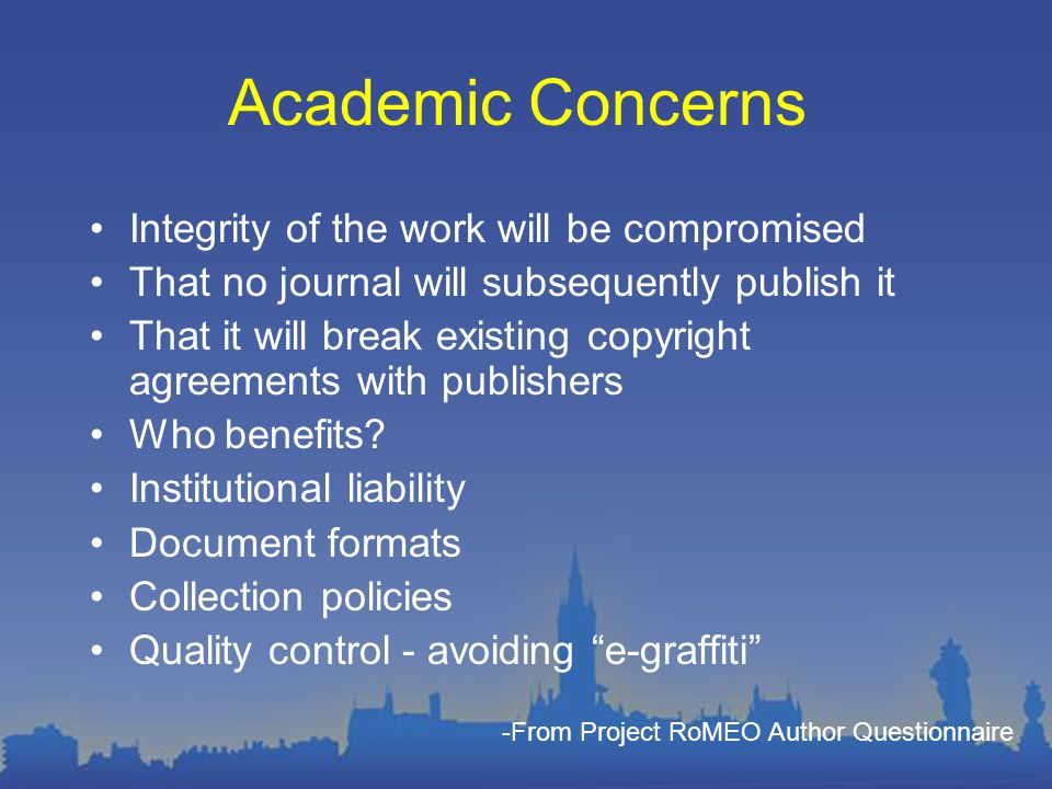 Academic Concerns Integrity of the work will be compromised That no journal will subsequently publish it That it will break existing copyright agreements with publishers Who benefits.