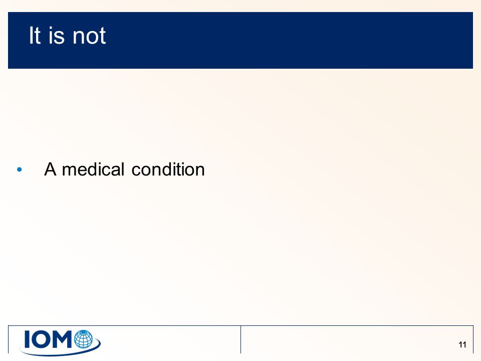 11 It is not A medical condition