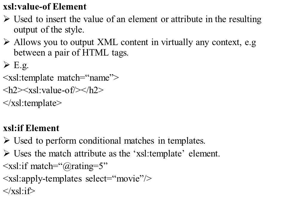 xsl:value-of Element Used to insert the value of an element or attribute in the resulting output of the style.
