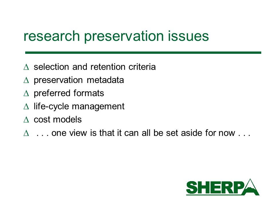research preservation issues selection and retention criteria preservation metadata preferred formats life-cycle management cost models...