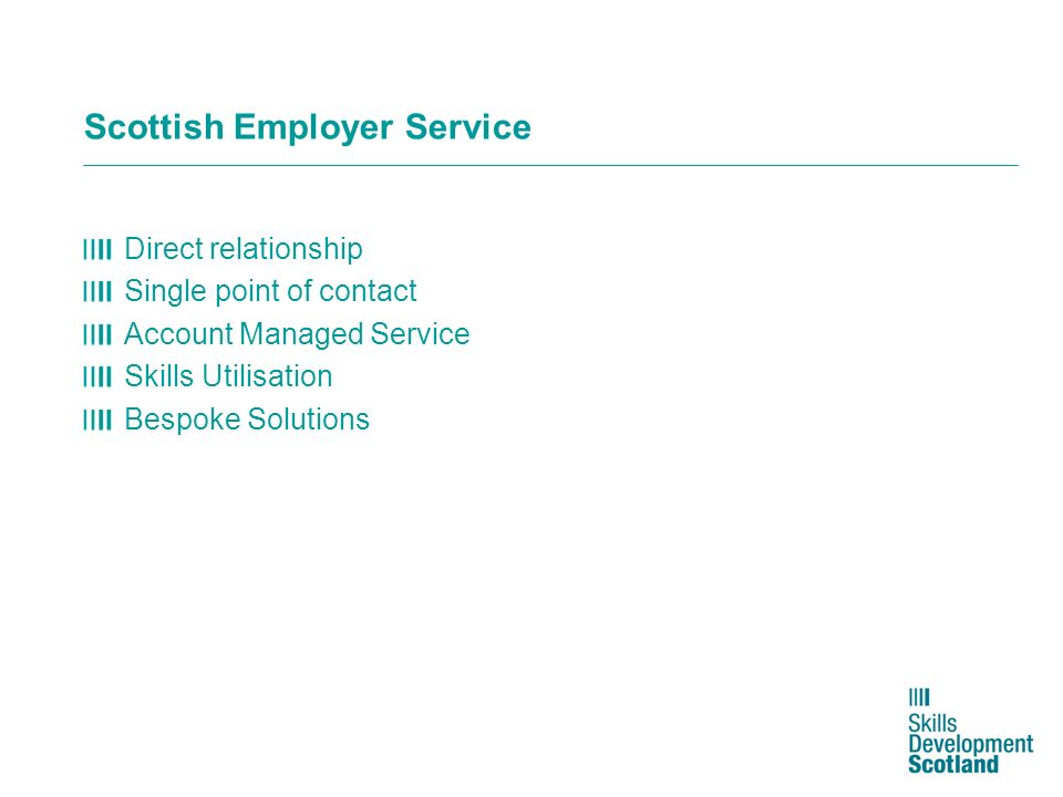 Scottish Employer Service Direct relationship Single point of contact Account Managed Service Skills Utilisation Bespoke Solutions