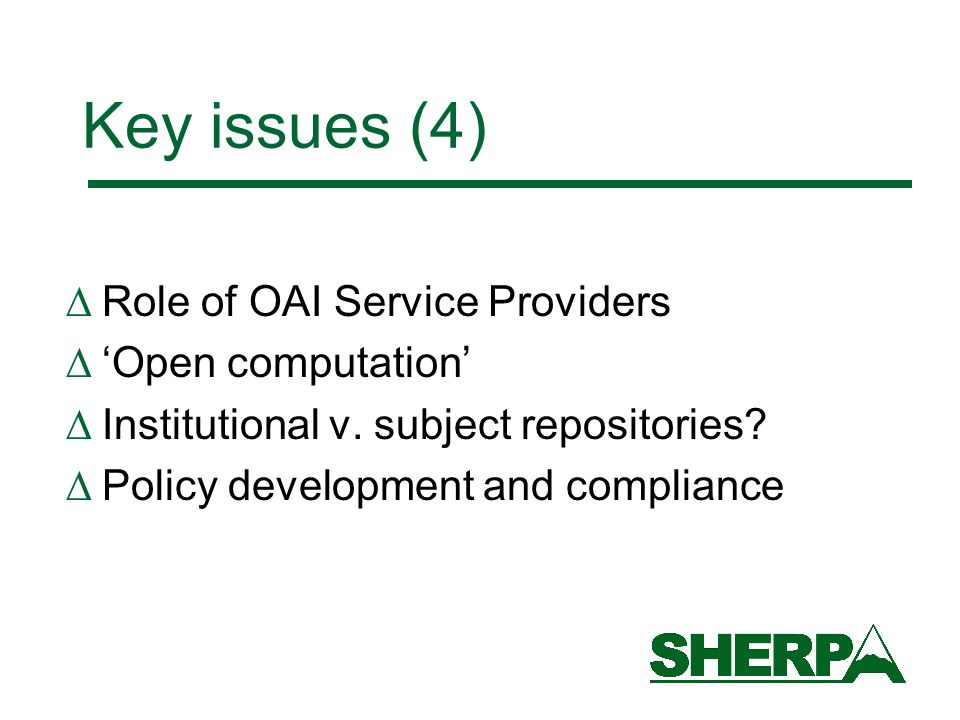 Key issues (4) Role of OAI Service Providers Open computation Institutional v.