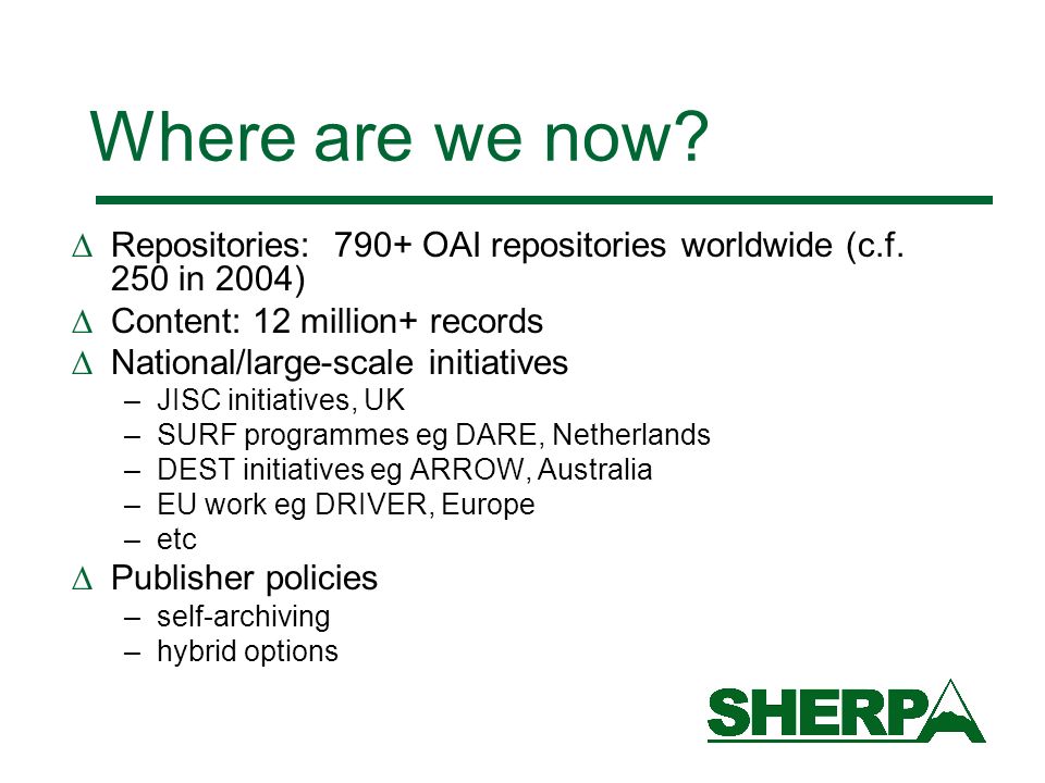 Where are we now. Repositories: 790+ OAI repositories worldwide (c.f.