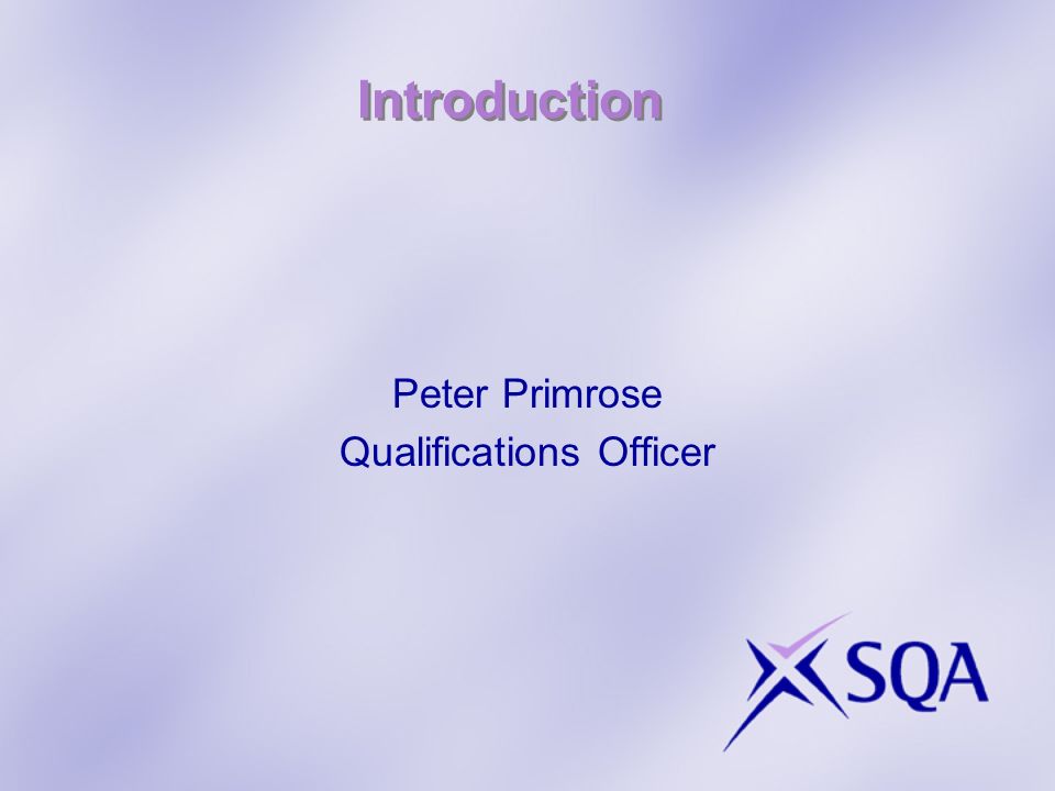 Introduction Peter Primrose Qualifications Officer