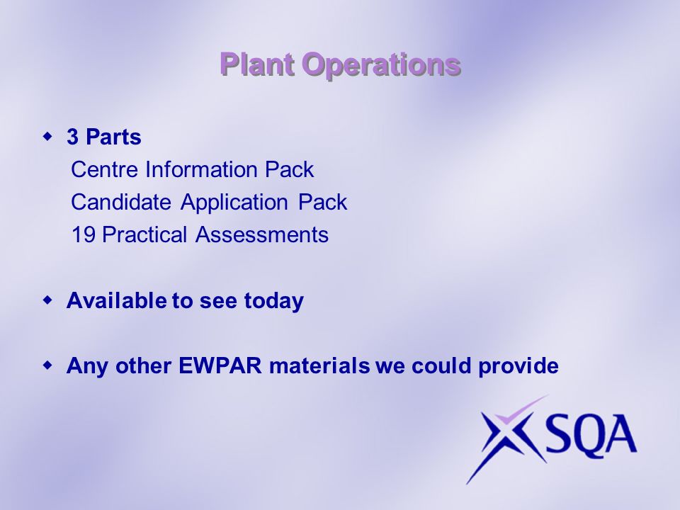 Plant Operations 3 Parts Centre Information Pack Candidate Application Pack 19 Practical Assessments Available to see today Any other EWPAR materials we could provide