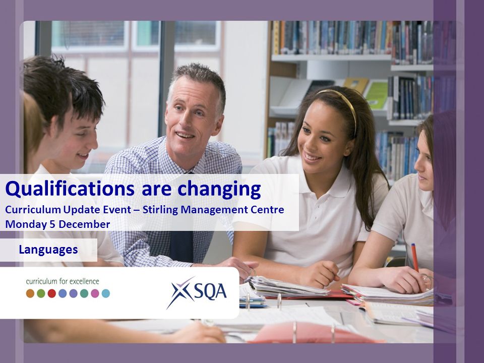 Qualifications are changing Curriculum Update Event – Stirling Management Centre Monday 5 December Languages