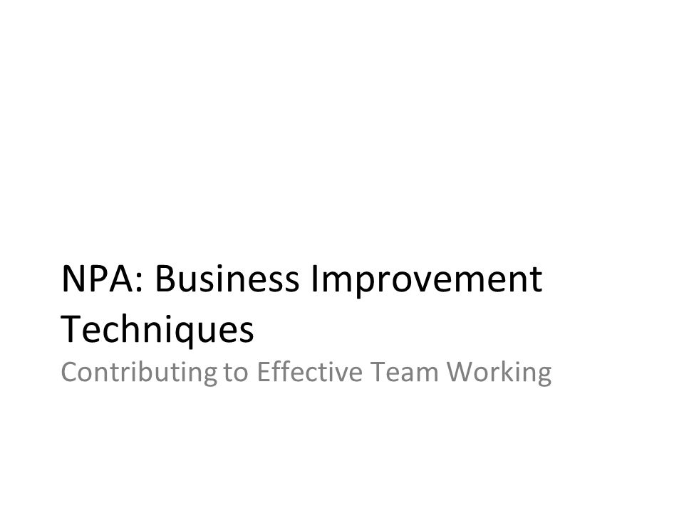 NPA: Business Improvement Techniques Contributing to Effective Team Working