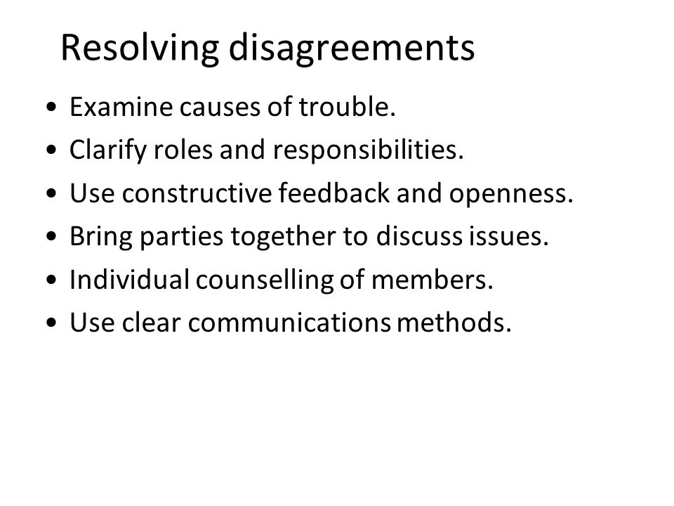 Resolving disagreements Examine causes of trouble.