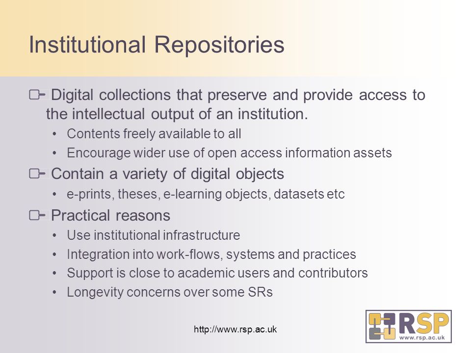Institutional Repositories Digital collections that preserve and provide access to the intellectual output of an institution.