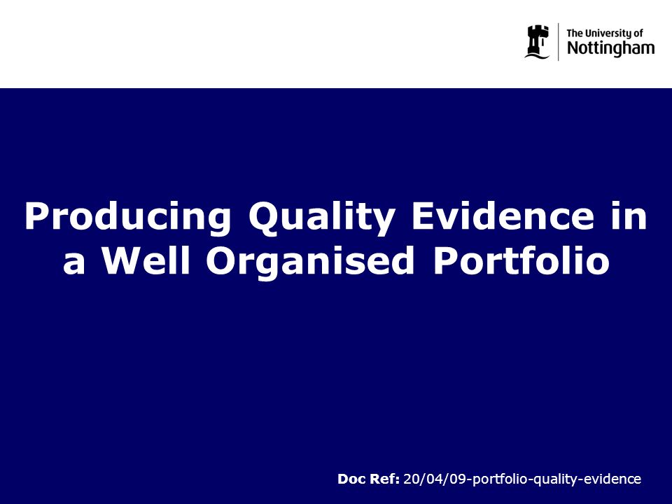Producing Quality Evidence in a Well Organised Portfolio Doc Ref: 20/04/09-portfolio-quality-evidence