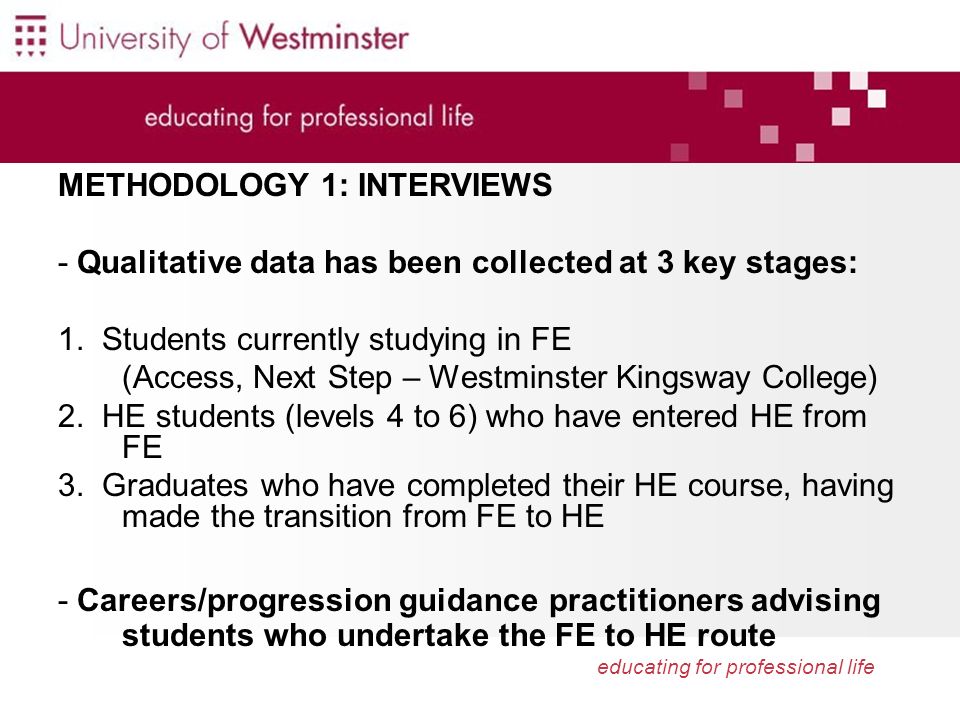 educating for professional life METHODOLOGY 1: INTERVIEWS - Qualitative data has been collected at 3 key stages: 1.