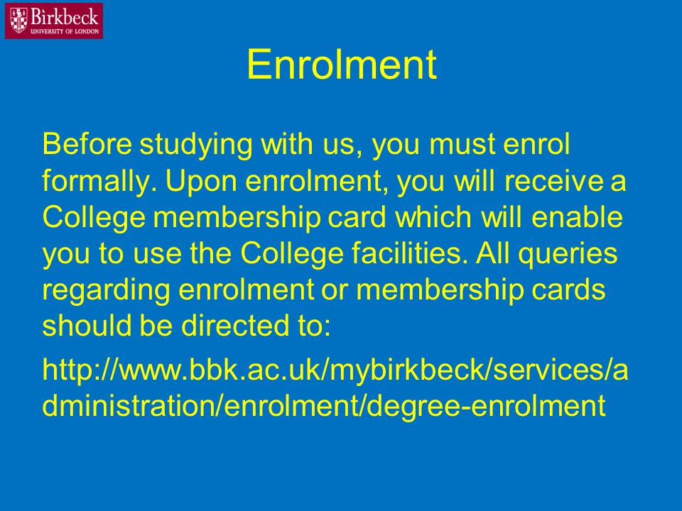 Enrolment Before studying with us, you must enrol formally.