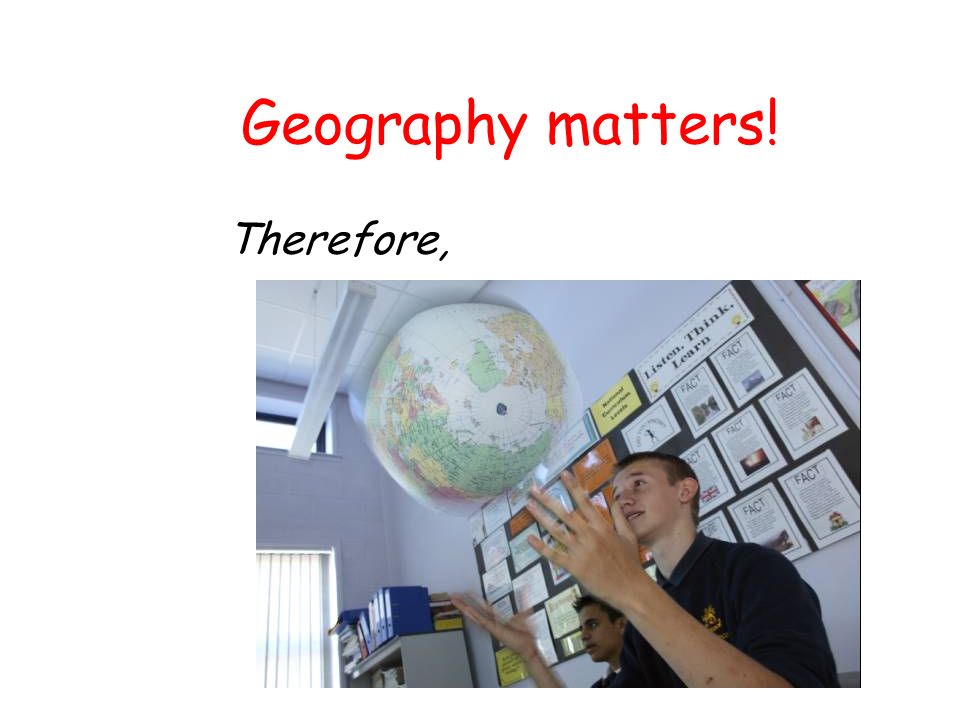 Geography matters! Therefore,