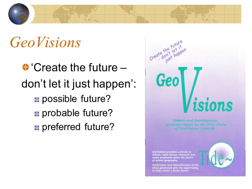 GeoVisions Create the future – dont let it just happen: possible future.