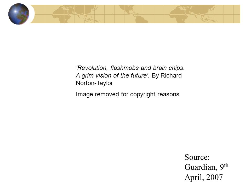 Source: Guardian, 9 th April, 2007 Revolution, flashmobs and brain chips.