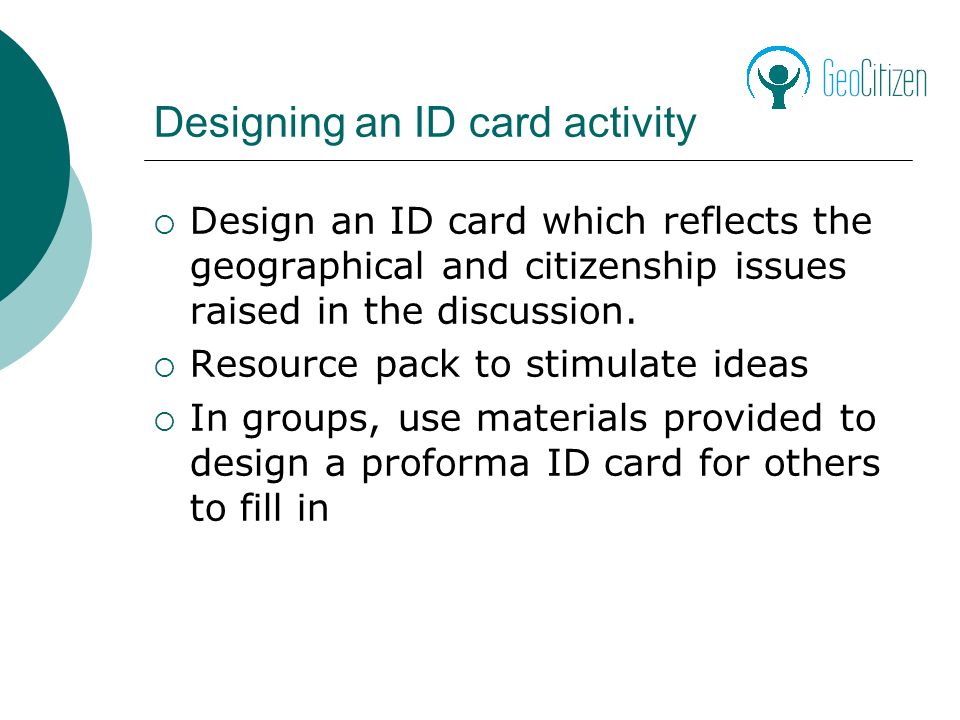 Designing an ID card activity Design an ID card which reflects the geographical and citizenship issues raised in the discussion.