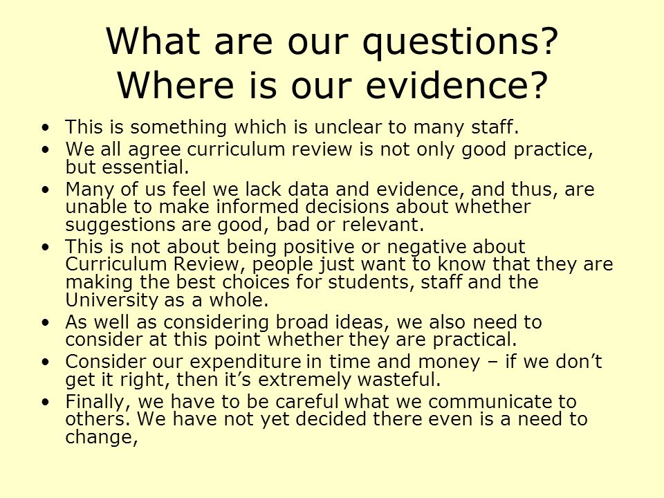 What are our questions. Where is our evidence. This is something which is unclear to many staff.
