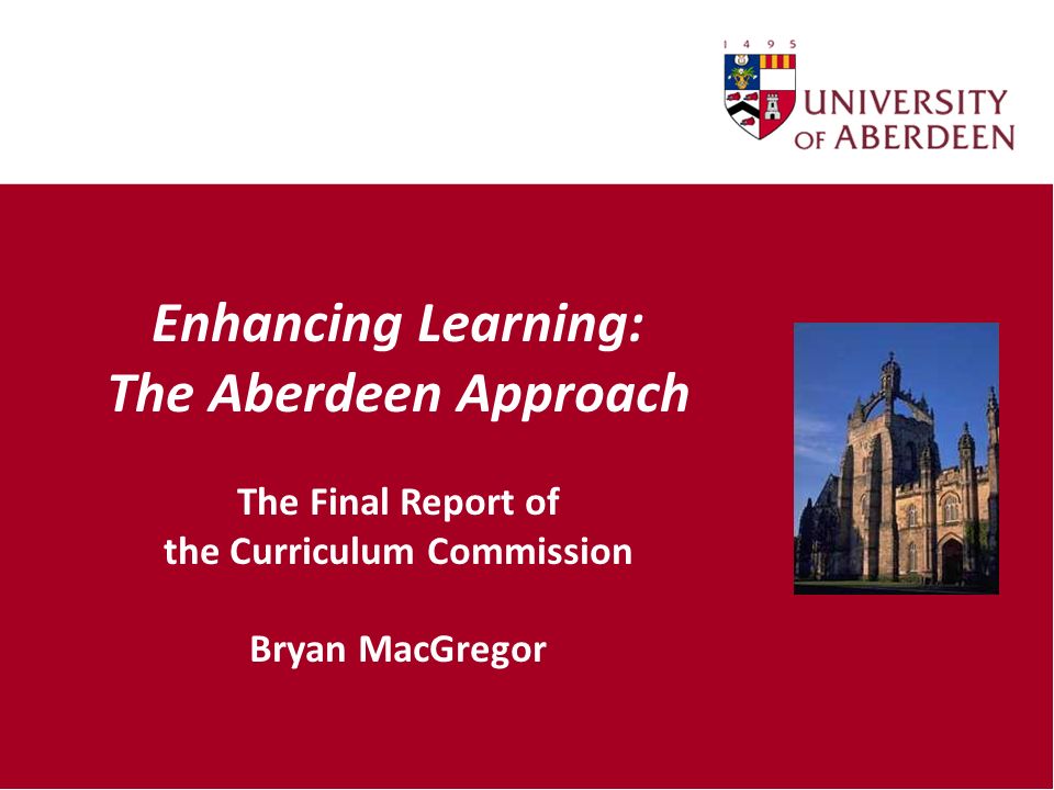 Enhancing Learning: The Aberdeen Approach The Final Report of the Curriculum Commission Bryan MacGregor