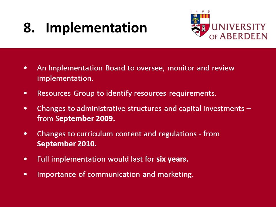 8. Implementation An Implementation Board to oversee, monitor and review implementation.