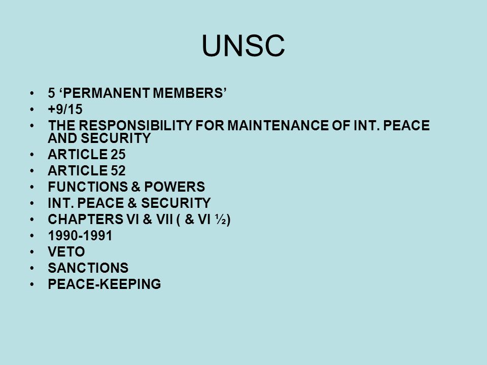 UNSC 5 PERMANENT MEMBERS +9/15 THE RESPONSIBILITY FOR MAINTENANCE OF INT.