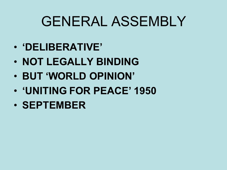 GENERAL ASSEMBLY DELIBERATIVE NOT LEGALLY BINDING BUT WORLD OPINION UNITING FOR PEACE 1950 SEPTEMBER