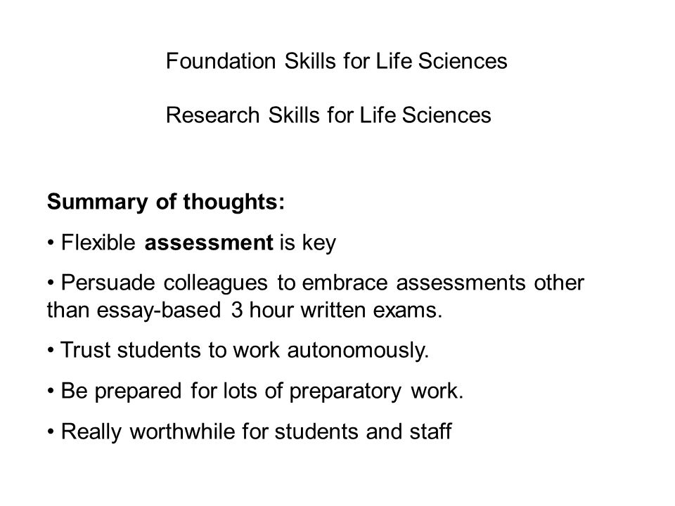 Summary of thoughts: Flexible assessment is key Persuade colleagues to embrace assessments other than essay-based 3 hour written exams.