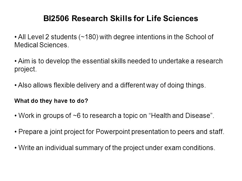 BI2506 Research Skills for Life Sciences All Level 2 students (~180) with degree intentions in the School of Medical Sciences.