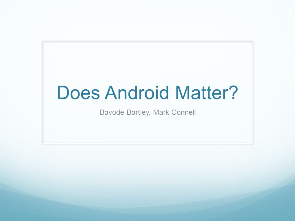 Does Android Matter Bayode Bartley, Mark Connell