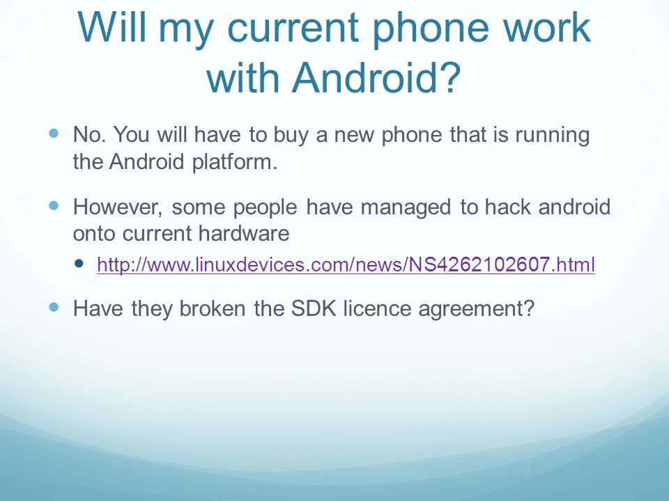 Will my current phone work with Android. No.