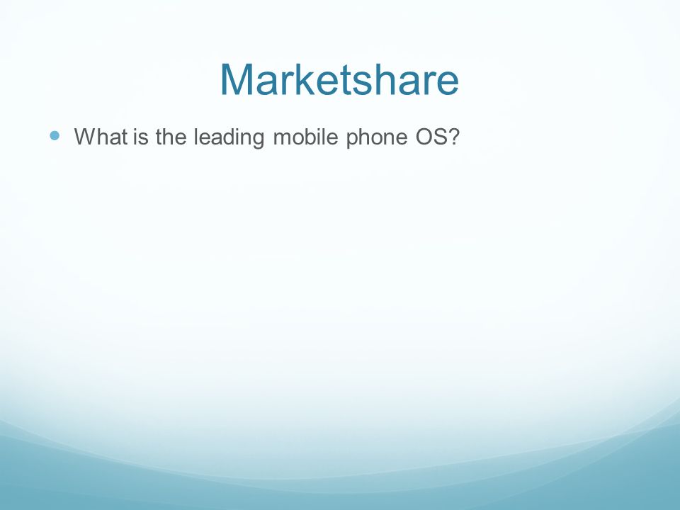 Marketshare What is the leading mobile phone OS