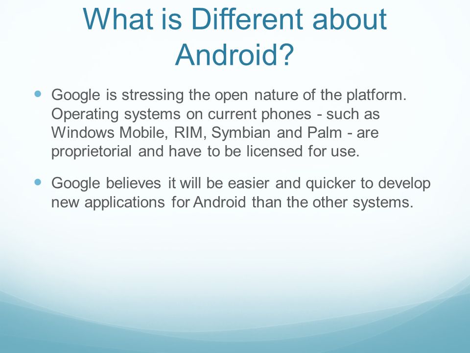 What is Different about Android. Google is stressing the open nature of the platform.