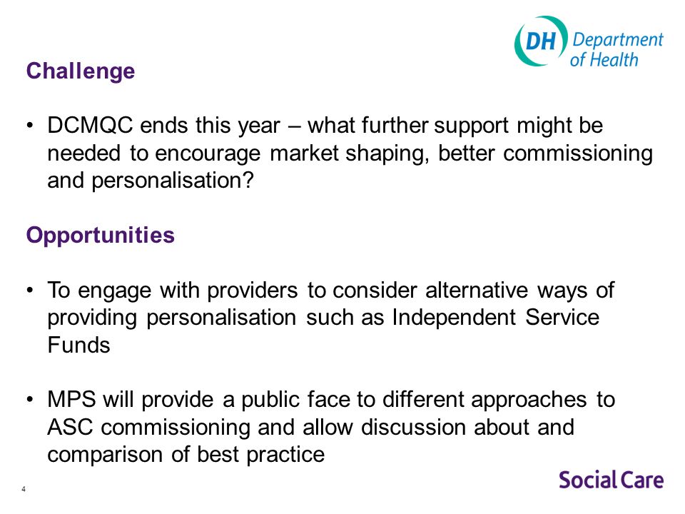 4 Challenge DCMQC ends this year – what further support might be needed to encourage market shaping, better commissioning and personalisation.