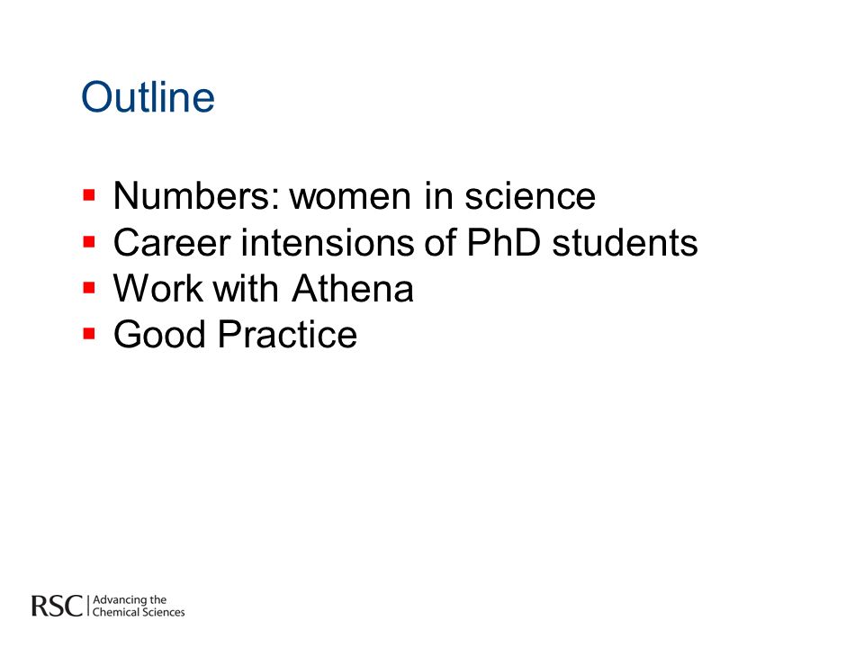 Outline Numbers: women in science Career intensions of PhD students Work with Athena Good Practice