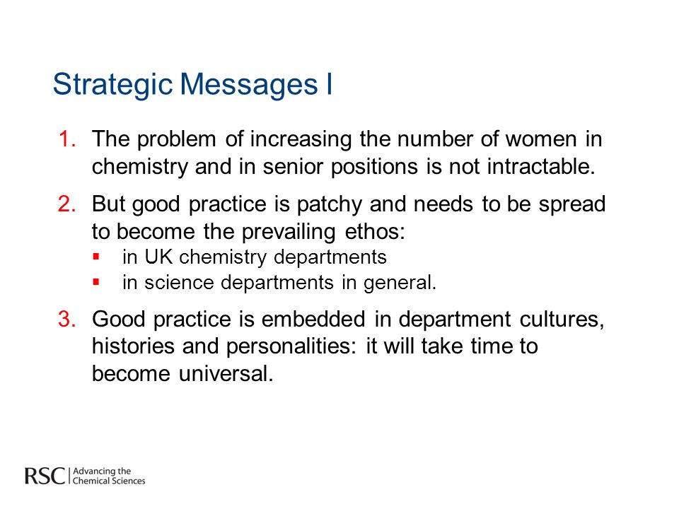 Strategic Messages I 1.The problem of increasing the number of women in chemistry and in senior positions is not intractable.