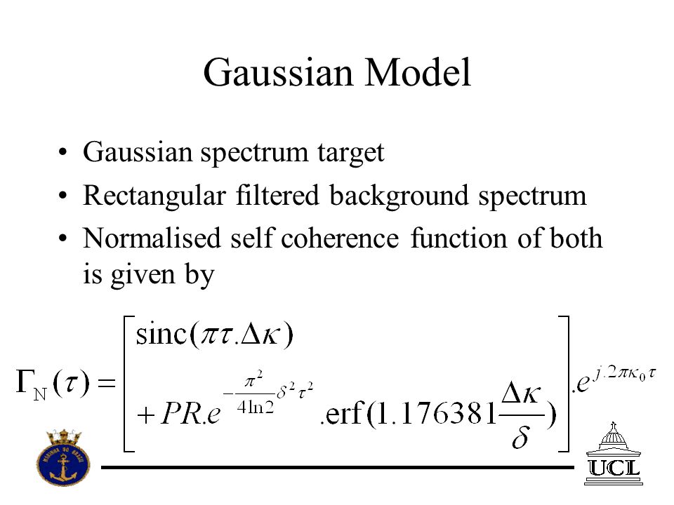 Gaussian Model Gaussian spectrum target Rectangular filtered background spectrum Normalised self coherence function of both is given by