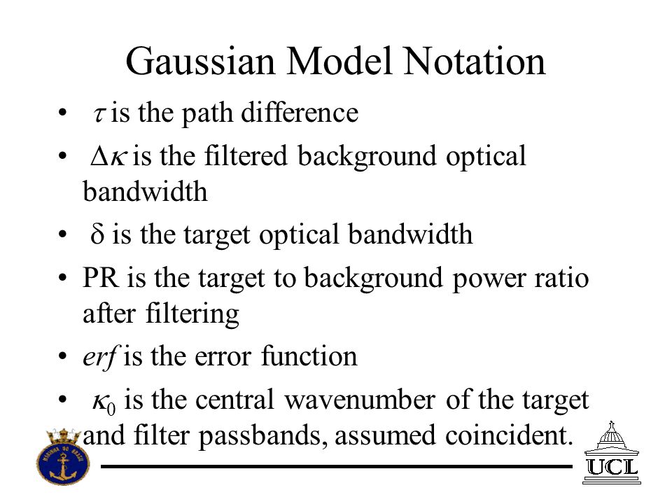 Gaussian Model Notation is the path difference is the filtered background optical bandwidth is the target optical bandwidth PR is the target to background power ratio after filtering erf is the error function 0 is the central wavenumber of the target and filter passbands, assumed coincident.