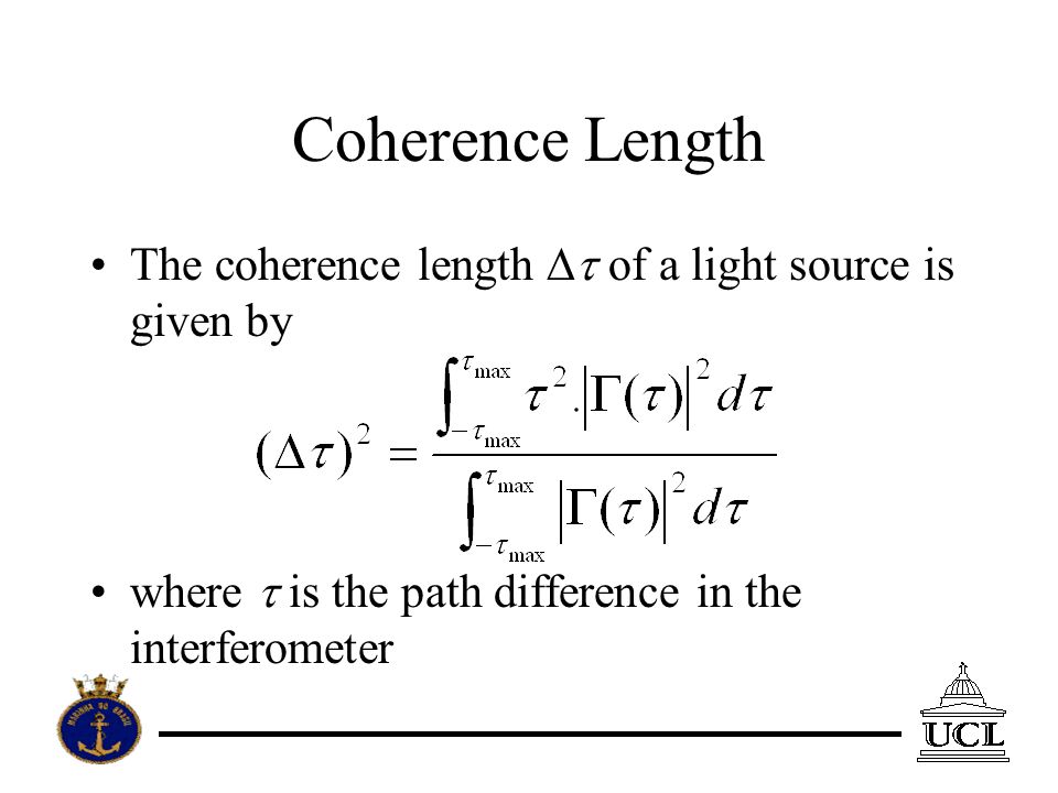 Coherence Length The coherence length of a light source is given by where is the path difference in the interferometer