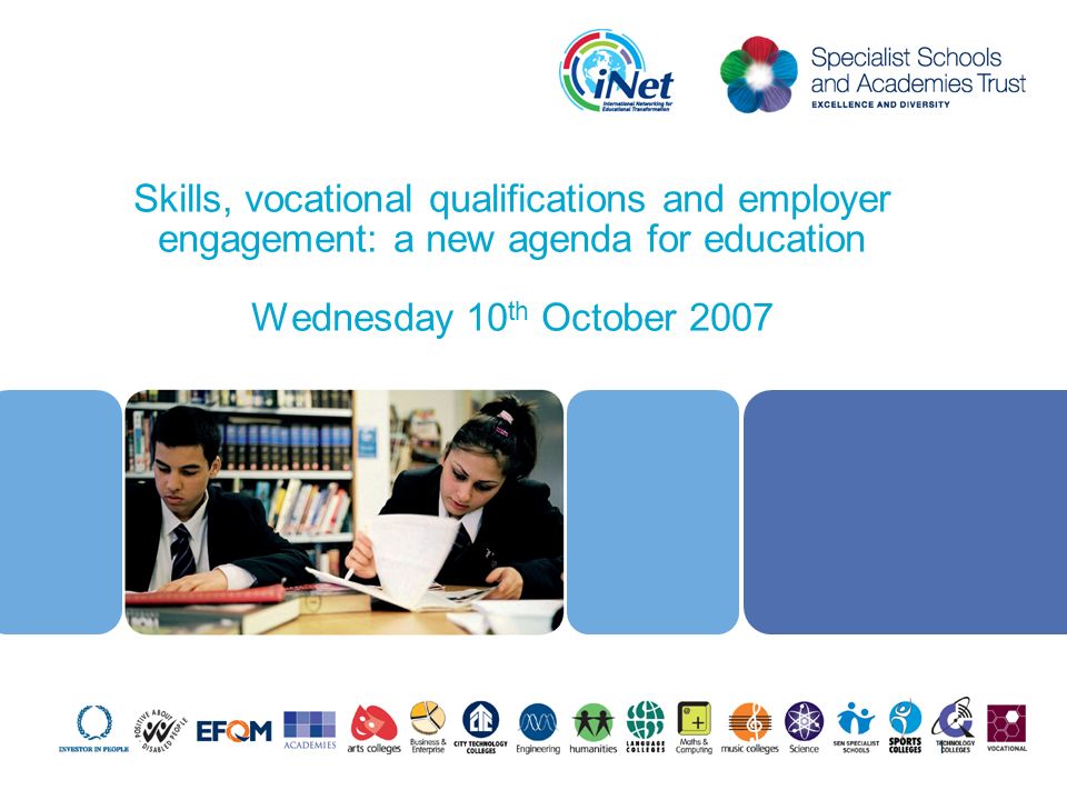 Skills, vocational qualifications and employer engagement: a new agenda for education Wednesday 10 th October