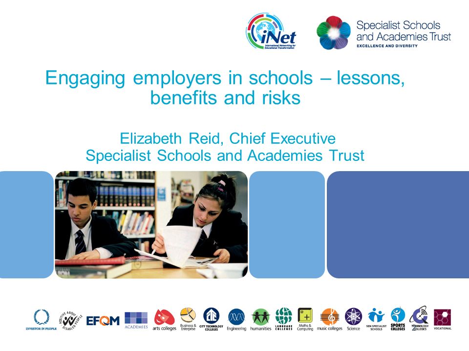 Engaging employers in schools – lessons, benefits and risks Elizabeth Reid, Chief Executive Specialist Schools and Academies Trust 2
