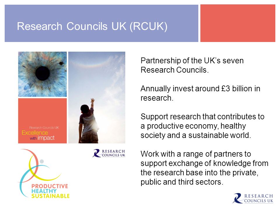 Research Councils UK (RCUK) Partnership of the UKs seven Research Councils.