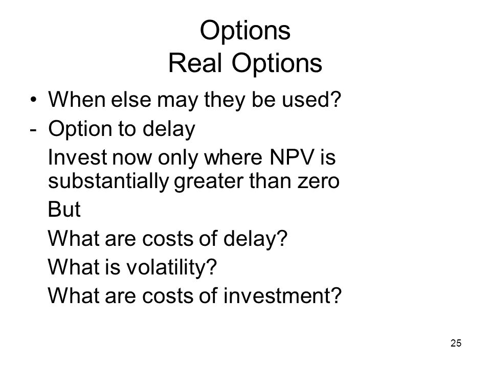 25 Options Real Options When else may they be used.