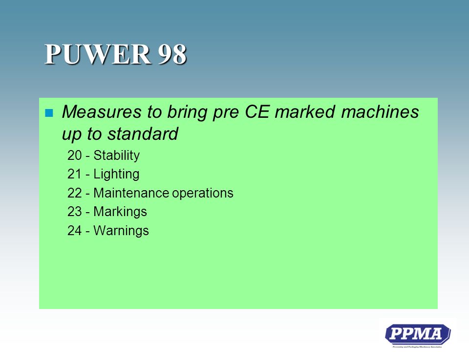 PUWER 98 n Measures to bring pre CE marked machines up to standard 20 - Stability 21 - Lighting 22 - Maintenance operations 23 - Markings 24 - Warnings
